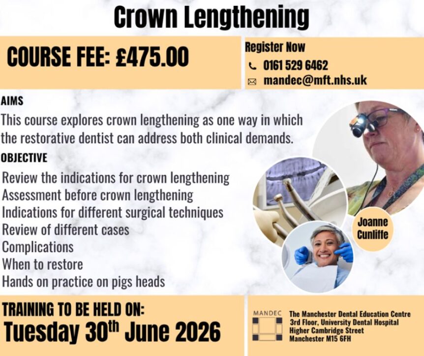 A Tool for Improved Function and Aesthetics, Course – Crown Lengthening, dental courses, General Dental Council’s educational criteria, Joanne Cunliffe, Manchester dental education, Mandec, Mandec Course, Pigs Head course, Tuesday 30th June 2026, University of Manchester